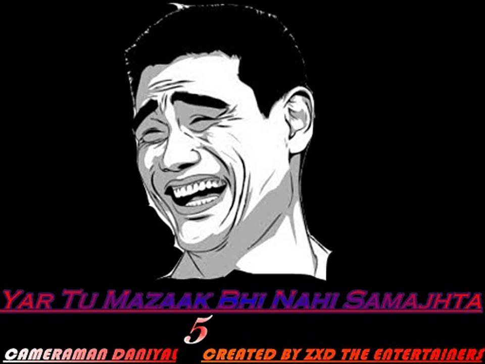 (ZXD The Entertainers) Funny Video Yar Tu Mazaak Bhi Nahi Samajhta...