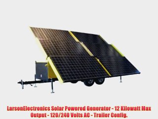 LarsonElectronics Solar Powered Generator - 12 Kilowatt Max Output - 120/240 Volts AC - Trailer