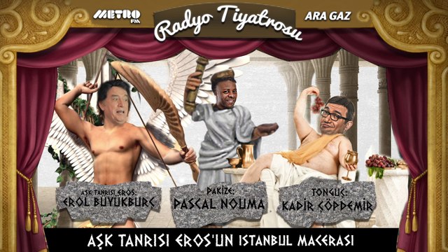 Erol Büyükburç ile Ara Gaz Ara Gaz Radyo Tiyatrosuu: Aşk Tanrısı Eros'un İstanbul Macerası