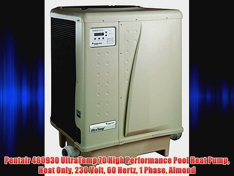Pentair 460930 UltraTemp 70 High Performance Pool Heat Pump Heat Only 230 Volt 60 Hertz 1 Phase