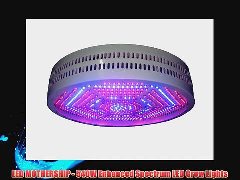 LED MOTHERSHIP - 540W Enhanced Spectrum LED Grow Lights
