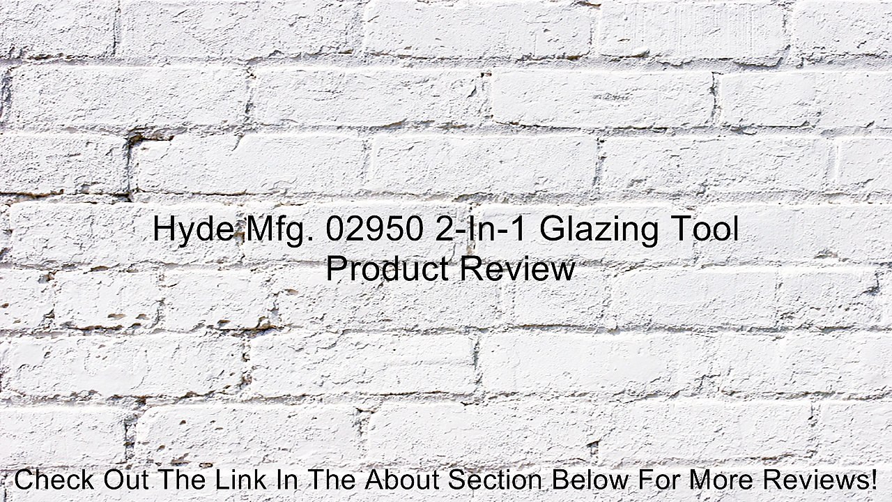 Hyde Mfg. 02950 2-In-1 Glazing Tool Review