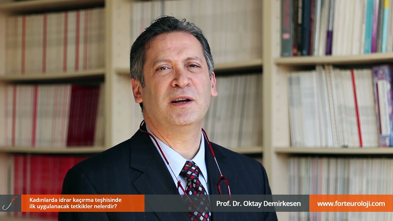 Kadınlarda idrar kaçırma teşhisinde ilk uygulanacak tetkikler nelerdir? - Prof. Dr. Oktay Demirkesen