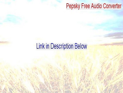 Pepsky Free Audio Converter Key Gen [pepsky free audio converter download 2015]