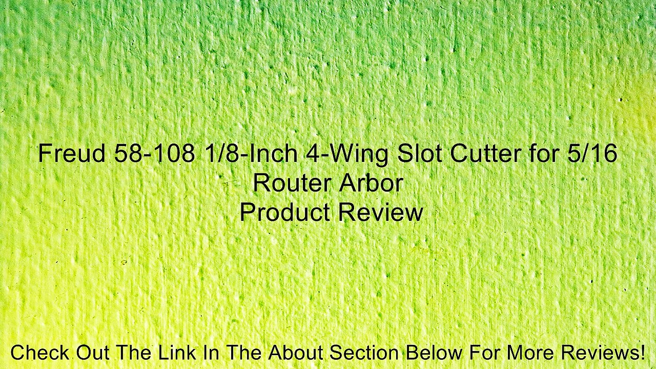 Freud 58-108 1/8-Inch 4-Wing Slot Cutter for 5/16 Router Arbor Review