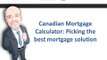 Canadian Mortgage Calculator: Picking the best mortgage solution
