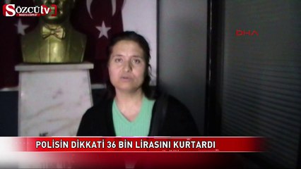 Polisin dikkati 36 bin TL'sini kurtardı