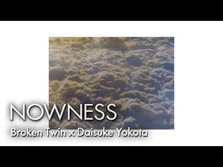 NOWNESS Loves: Broken Twin x Daisuke Yokota