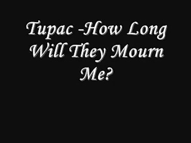 Tupac - How Long Will They Mourn Me Lyrics - Vidéo Dailymotion