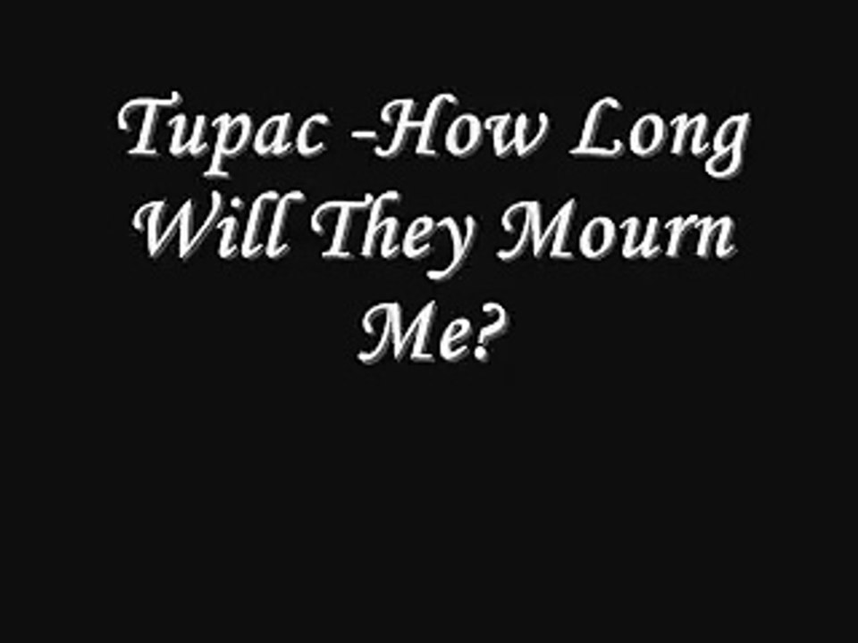 Tupac - How Long Will They Mourn Me Lyrics