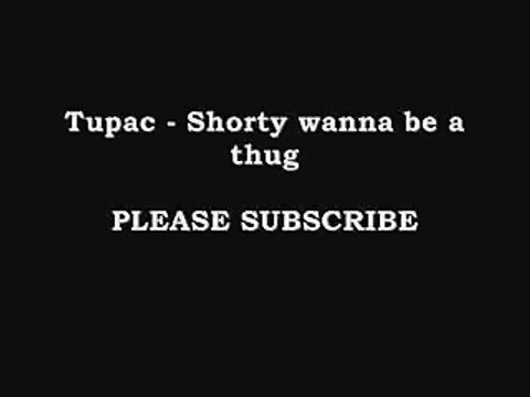 2pac - Shorty wanna be a thug __ With LYRICS IN VIDEO