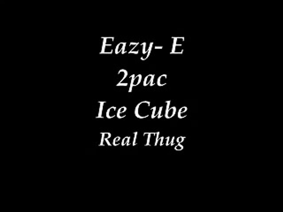 Eazy E , 2pac , Ice Cube --- Real Thugs ( Lyrics )
