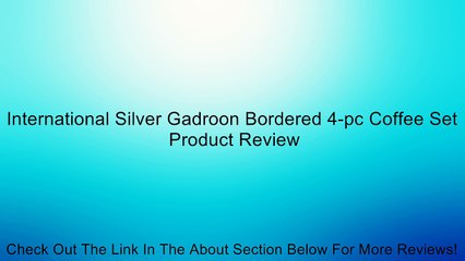 International Silver Gadroon Bordered 4-pc Coffee Set Review