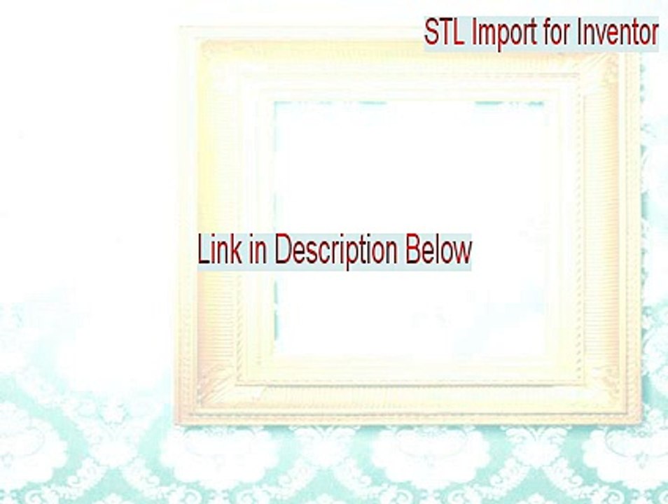 STL Import for Inventor Serial (Legit Download 2015)