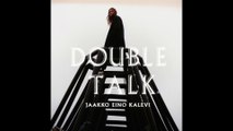 Jaakko Eino Kalevi - Double Talk (Official Audio)