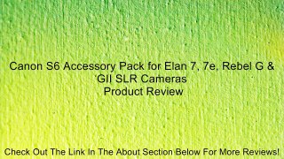 Canon S6 Accessory Pack for Elan 7, 7e, Rebel G & GII SLR Cameras Review