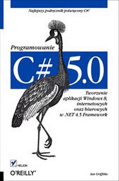 Download C 5.0. Programowanie. Tworzenie aplikacji Windows 8 internetowych oraz biurowych w .NET 4.5 Framework ebook {PDF} {EPUB}