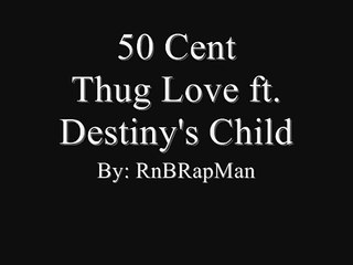 50 Cent - Thug Love ft. Destiny's Child (Lyrics On Sceen)