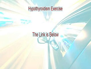 Hypothyroidism Exercise Reviewed - Watch this 2015