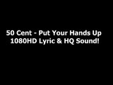 50 Cent - Put Your Hands Up Lyric 1080HD _ HQ Sound