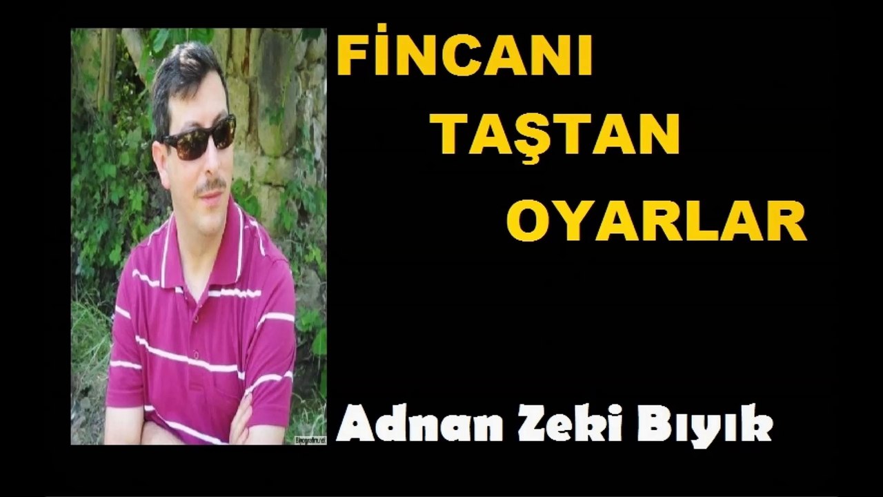 Fincanı Taştan Oyarlar-Adnan Zeki Bıyık
