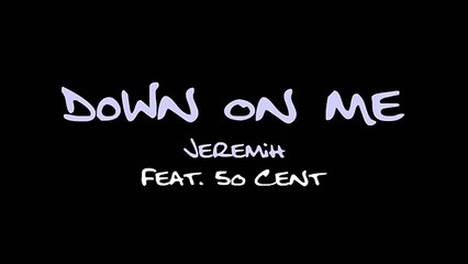 Down On Me Jeremiah ft. 50 Cent