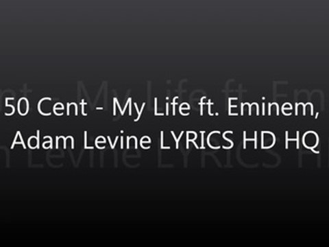 50 Cent - My Life ft. Eminem, Adam Levine LYRICS HQ HD DIRTY