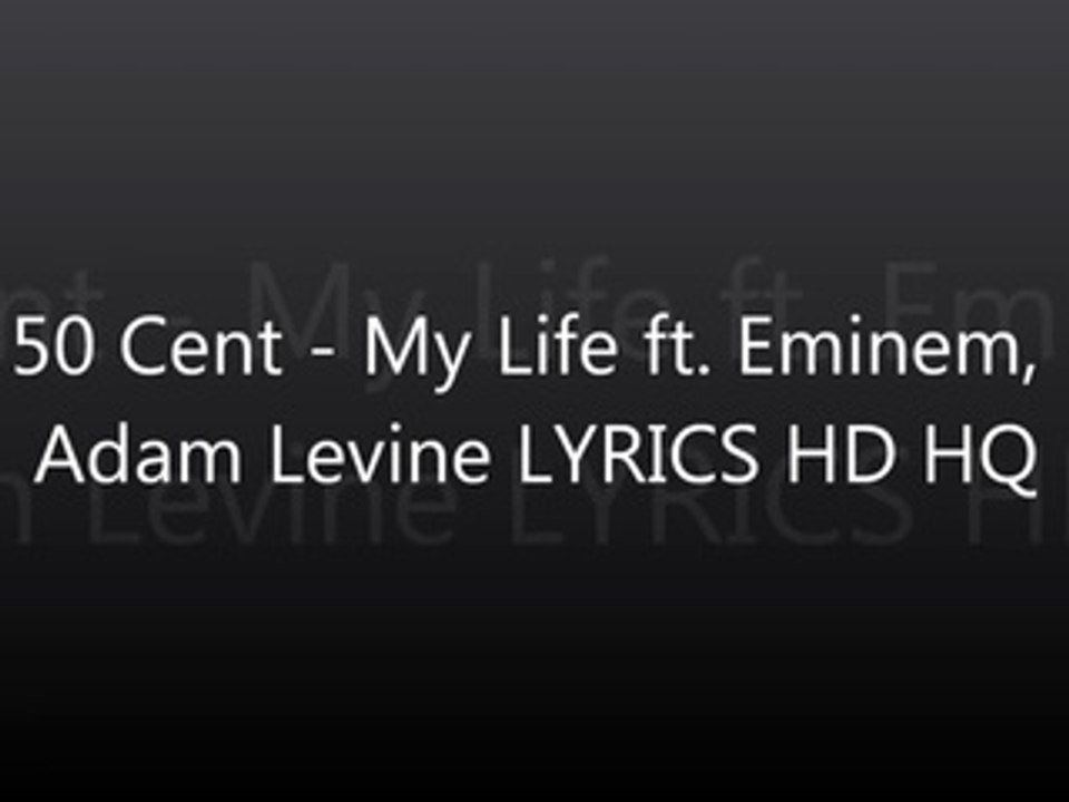 50 Cent - My Life ft. Eminem, Adam Levine LYRICS HQ HD DIRTY