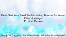 Delta Stainless Steel Wall Mounting Bracket for Water Filter Housings Review