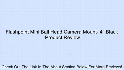 Flashpoint Mini Ball Head Camera Mount- 4" Black Review