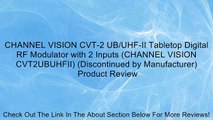 CHANNEL VISION CVT-2 UB/UHF-II Tabletop Digital RF Modulator with 2 Inputs (CHANNEL VISION CVT2UBUHFII) (Discontinued by Manufacturer) Review