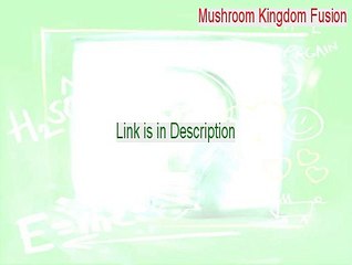Mushroom Kingdom Fusion Serial - Download Here 2015