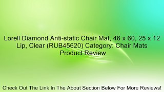 Lorell Diamond Anti-static Chair Mat, 46 x 60, 25 x 12 Lip, Clear (RUB45620) Category: Chair Mats Review