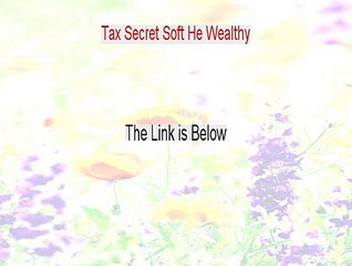 Tax Secret Soft He Wealthy Free Review (Hear my Review)