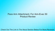 Pace Arm Attachment, For Arm-Evac 50 Review