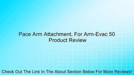 Pace Arm Attachment, For Arm-Evac 50 Review