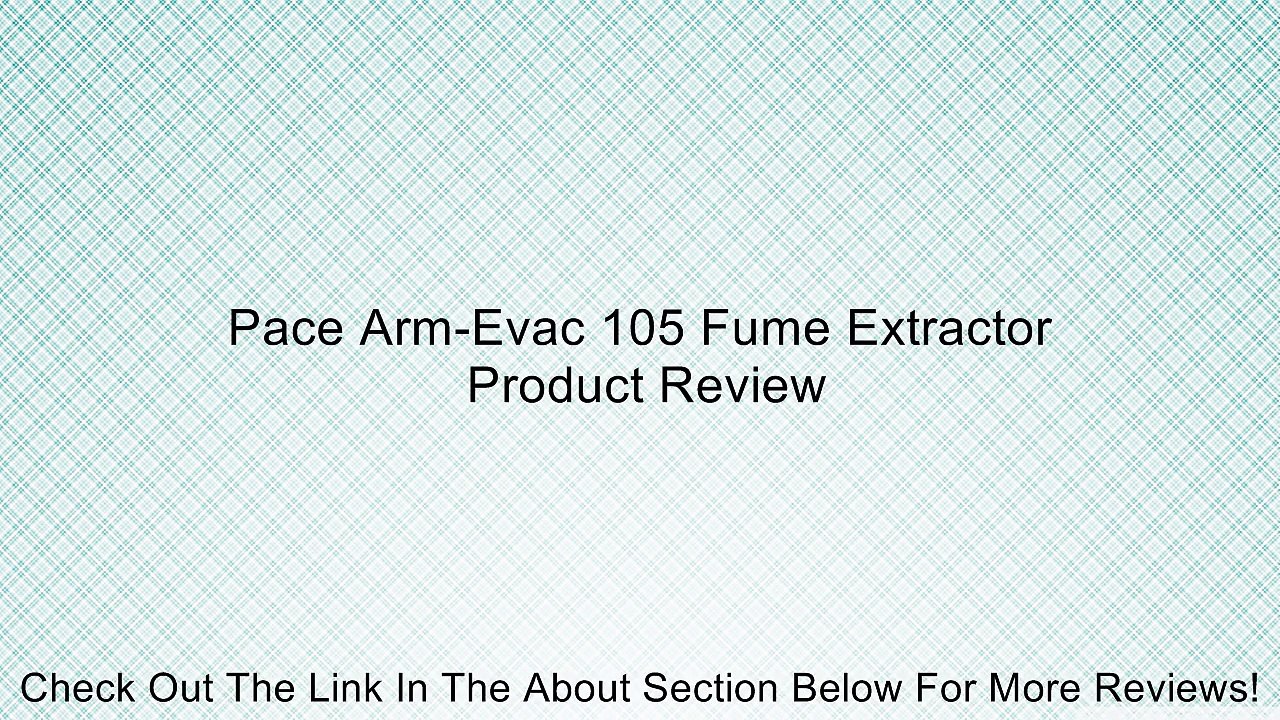 Pace Arm-Evac 105 Fume Extractor Review