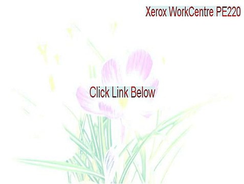 Xerox WorkCentre PE220 Full - xerox workcentre pe220 service manual [2015]
