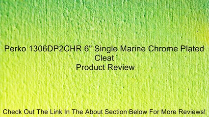 Perko 1306DP2CHR 6" Single Marine Chrome Plated Cleat Review