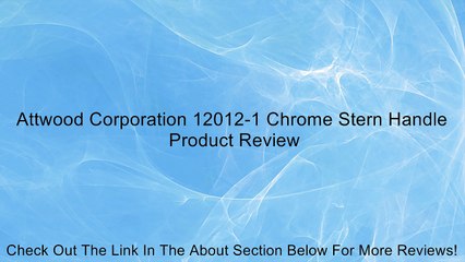 Attwood Corporation 12012-1 Chrome Stern Handle Review