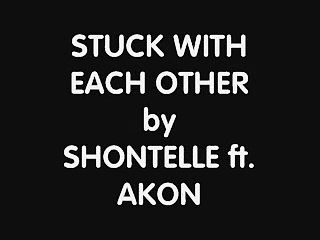 stuck with each other by shontelle ft. akon lyrics