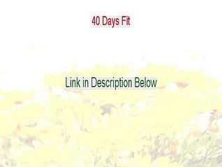 40 Days Fit Reviewed - See my Review 2015