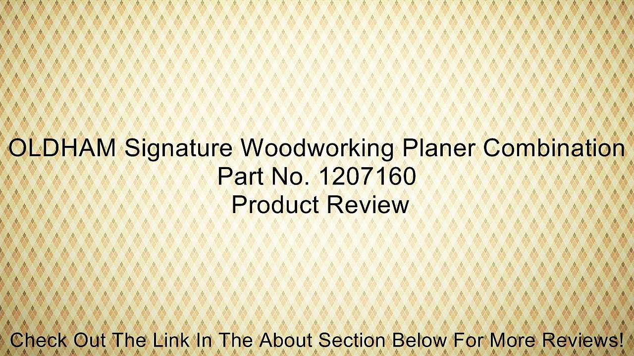 OLDHAM Signature Woodworking Planer Combination Part No. 1207160 Review