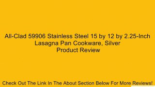 All-Clad 59906 Stainless Steel 15 by 12 by 2.25-Inch Lasagna Pan Cookware, Silver Review
