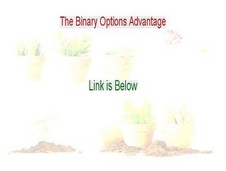 The Binary Options Advantage Free Review - Hear my Review