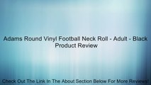 Adams Round Vinyl Football Neck Roll - Adult - Black Review