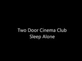 Two Door Cinema Club - Sleep Alone Lyrics