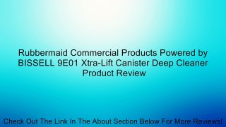 Rubbermaid Commercial Products Powered by BISSELL 9E01 Xtra-Lift Canister Deep Cleaner Review