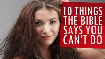 10 Things The Bible Says You Can't Do