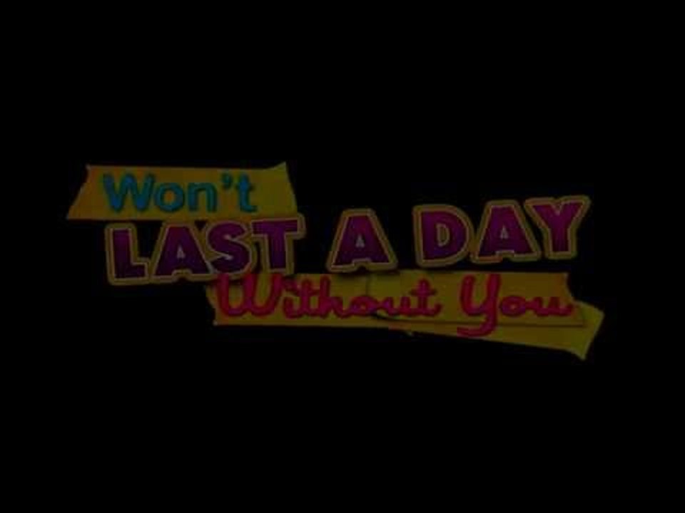 WON'T LAST A DAY WITHOUT YOU (Mark the date November 30, 2011)